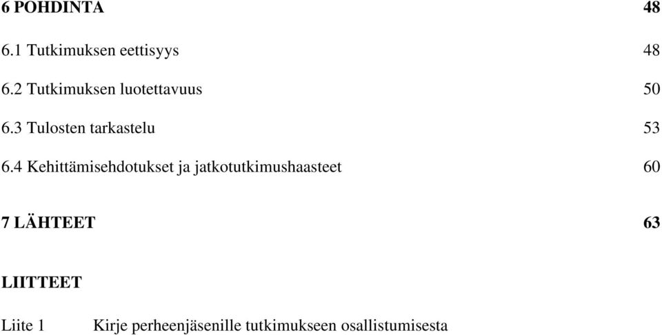4 Kehittämisehdotukset ja jatkotutkimushaasteet 60 7