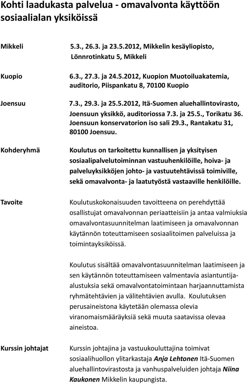 Joensuun konservatorion iso sali 29.3., Rantakatu 31, 80100 Joensuu.