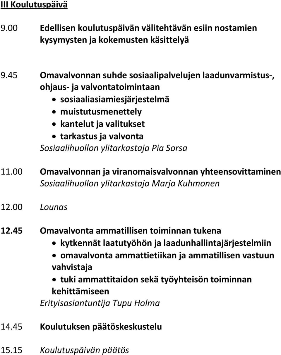 Sosiaalihuollon ylitarkastaja Pia Sorsa 11.00 Omavalvonnan ja viranomaisvalvonnan yhteensovittaminen Sosiaalihuollon ylitarkastaja Marja Kuhmonen 12.00 Lounas 12.