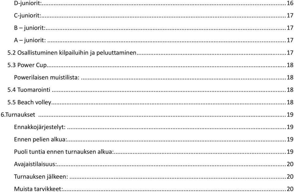 ..18 5.4 Tuomarointi...18 5.5 Beach volley...18 6.Turnaukset...19 Ennakkojärjestelyt:.