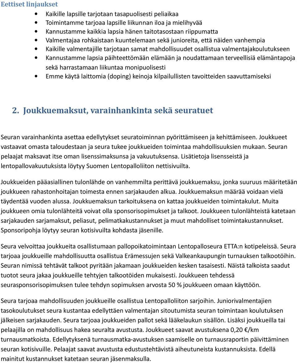 elämään ja noudattamaan terveellisiä elämäntapoja sekä harrastamaan liikuntaa monipuolisesti Emme käytä laittomia (doping) keinoja kilpailullisten tavoitteiden saavuttamiseksi 2.