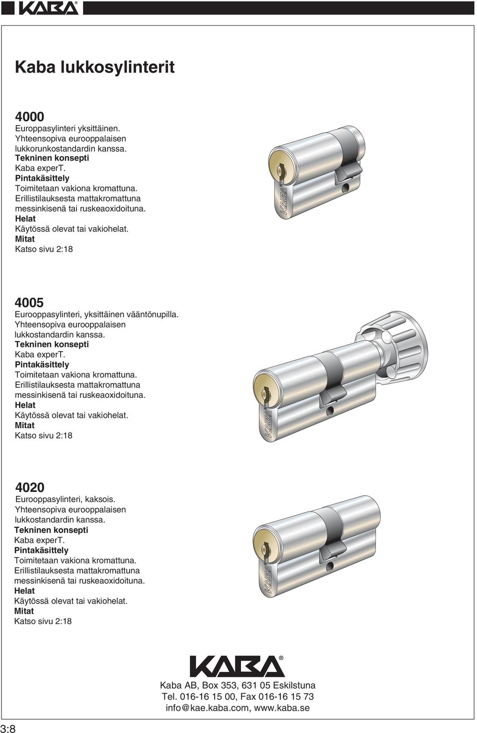 Yhteensopiva eurooppalaisen lukkostandardin Kaba expert.