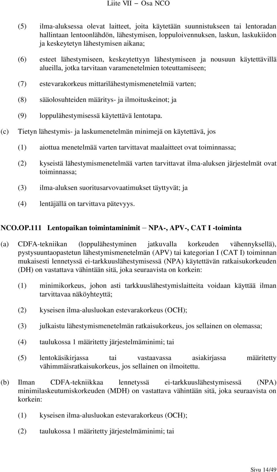 sääolosuhteiden määritys- ja ilmoituskeinot; ja (9) loppulähestymisessä käytettävä lentotapa.