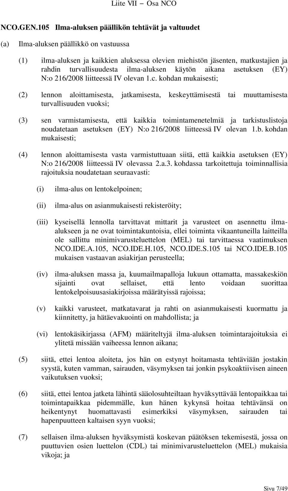 ilma-aluksen käytön aikana asetuksen (EY) N:o 216/2008 liitteessä IV olevan 1.c.