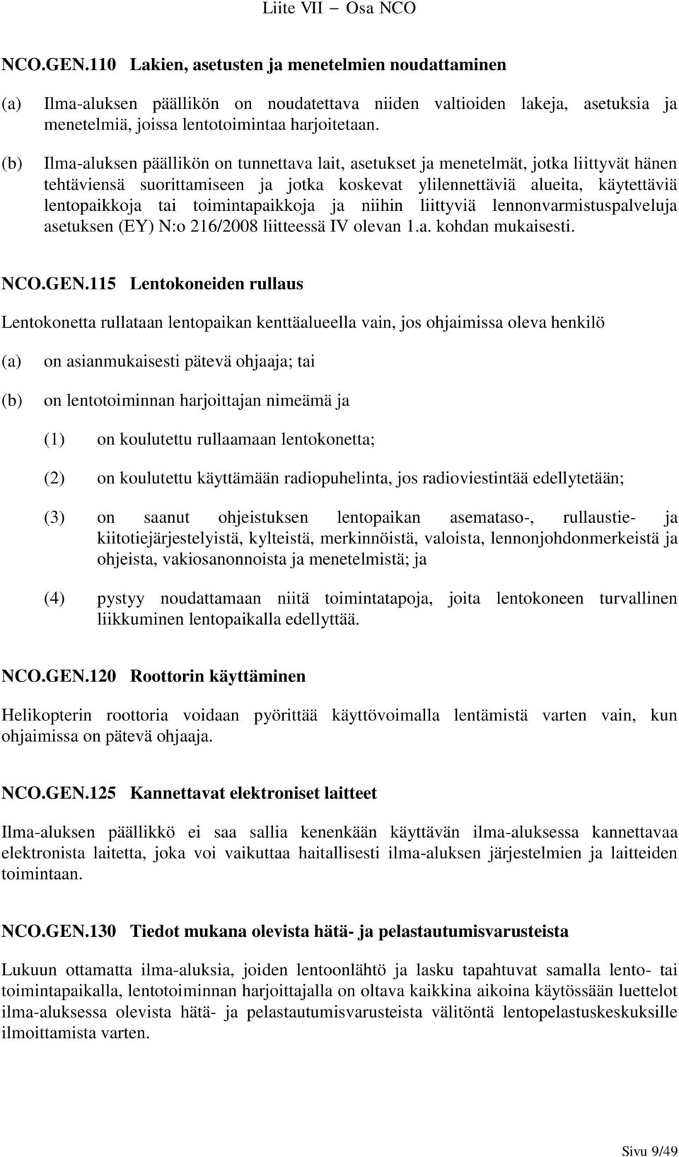 toimintapaikkoja ja niihin liittyviä lennonvarmistuspalveluja asetuksen (EY) N:o 216/2008 liitteessä IV olevan 1.a. kohdan mukaisesti. NCO.GEN.