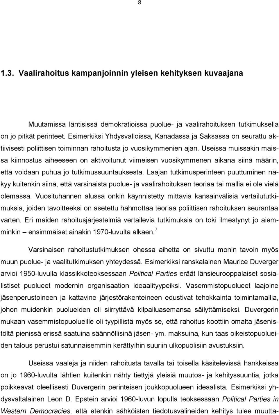 Useissa muissakin maissa kiinnostus aiheeseen on aktivoitunut viimeisen vuosikymmenen aikana siinä määrin, että voidaan puhua jo tutkimussuuntauksesta.