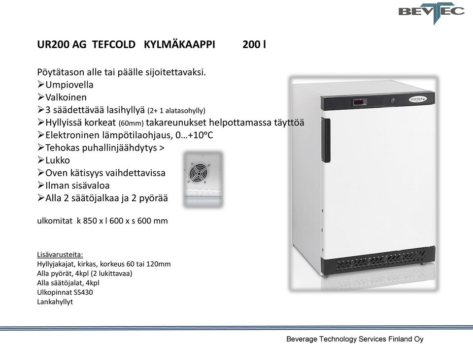 helpottamassa täyttöä Elektroninen lämpötilaohjaus, 0 +10ᵒC Tehokas puhallinjäähdytys > Ilman sisävaloa