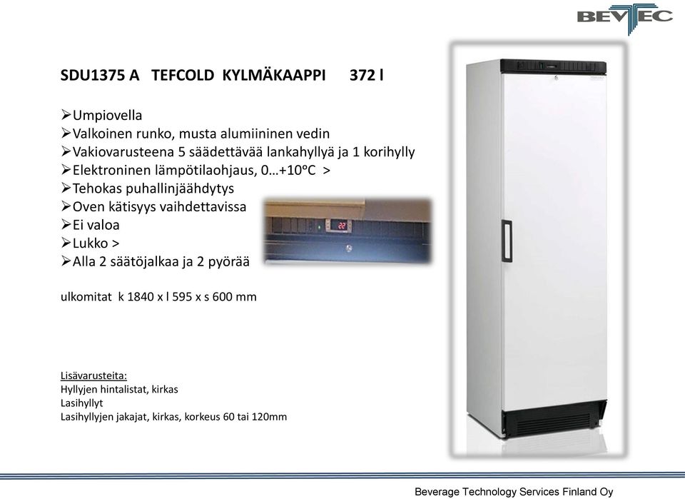 lämpötilaohjaus, 0 +10ᵒC > Tehokas puhallinjäähdytys Ei valoa > ulkomitat k 1840 x l