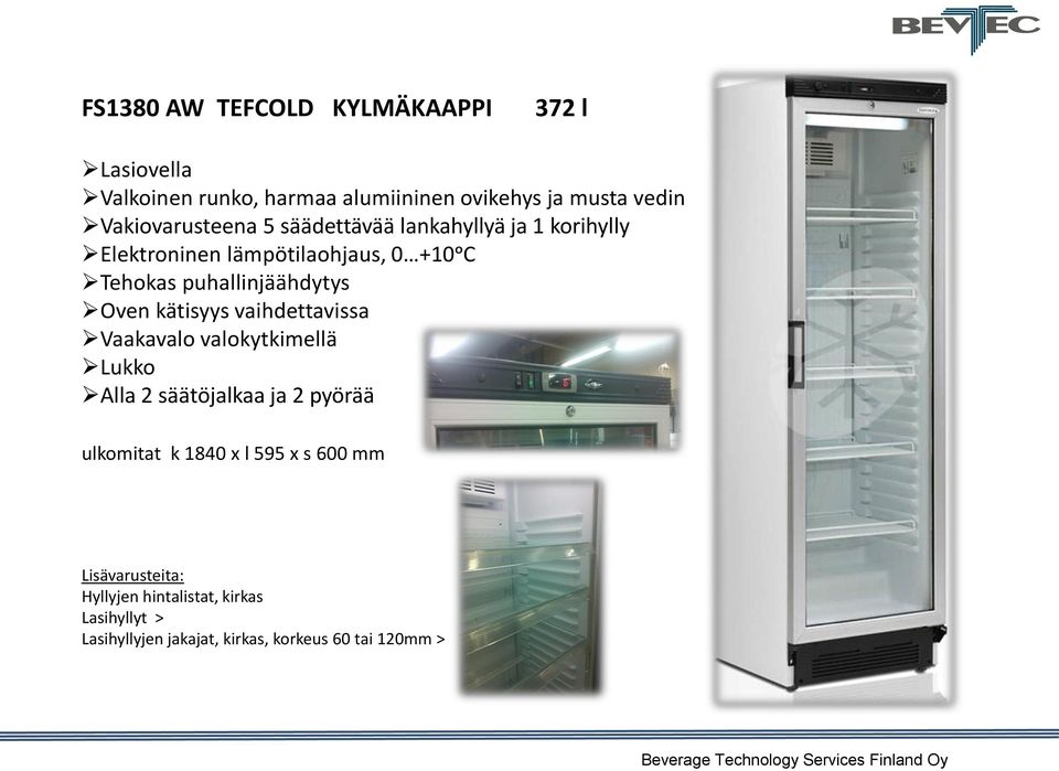 lämpötilaohjaus, 0 +10ᵒC Tehokas puhallinjäähdytys Vaakavalo valokytkimellä ulkomitat k 1840 x