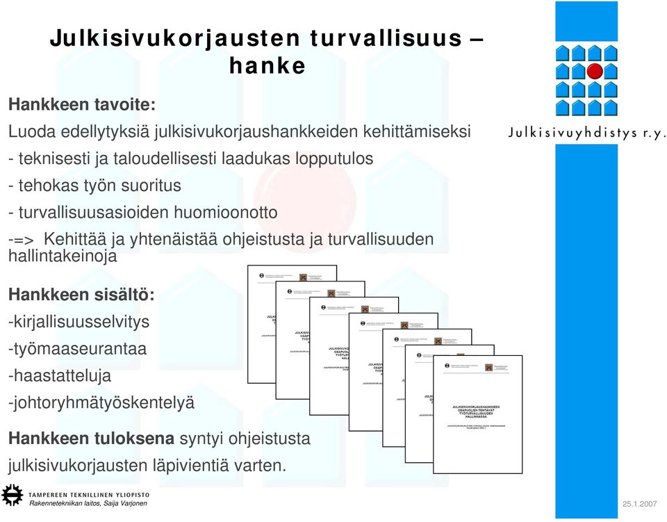 Kehittää ja yhtenäistää ohjeistusta ja turvallisuuden hallintakeinoja Hankkeen sisältö: -kirjallisuusselvitys