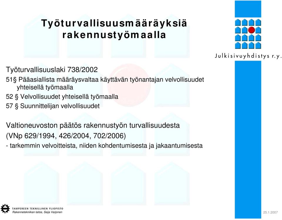 yhteisellä työmaalla 57 Suunnittelijan velvollisuudet Valtioneuvoston päätös rakennustyön