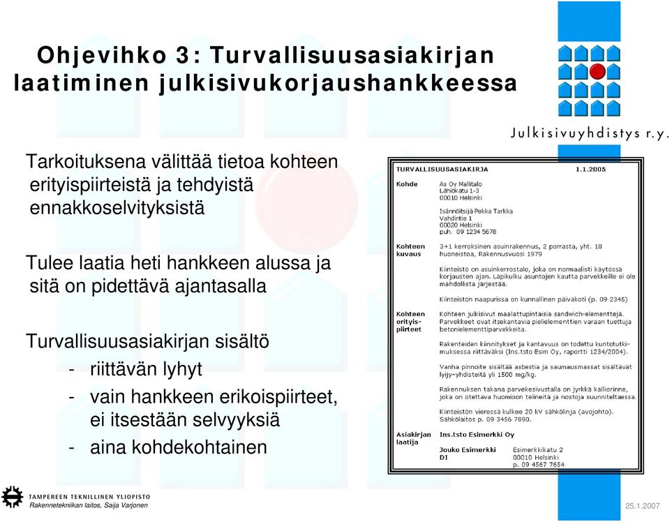 heti hankkeen alussa ja sitä on pidettävä ajantasalla Turvallisuusasiakirjan sisältö -