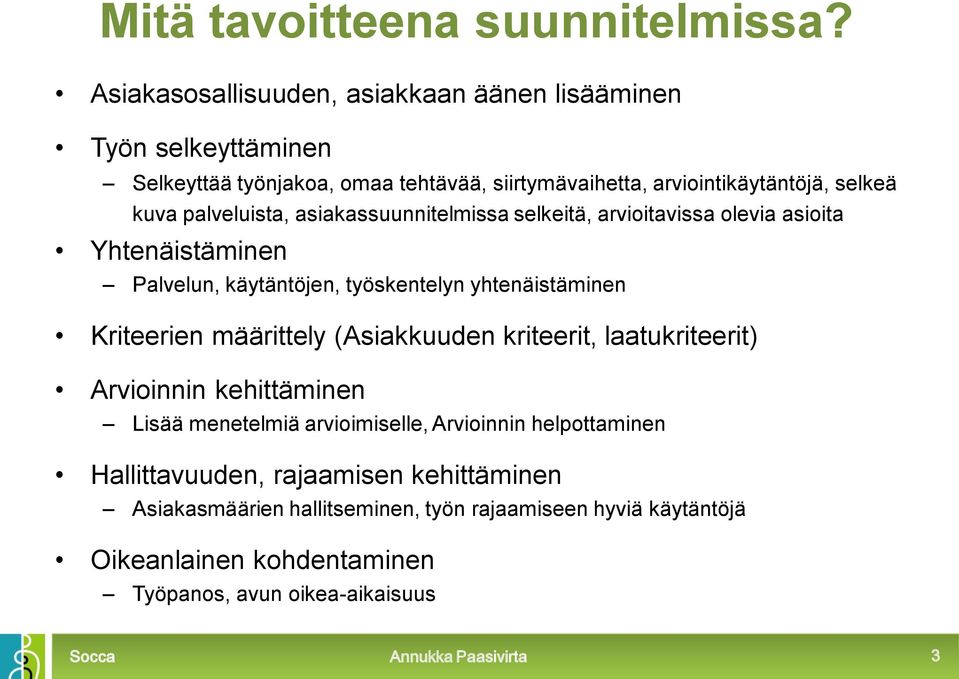 palveluista, asiakassuunnitelmissa selkeitä, arvioitavissa olevia asioita Yhtenäistäminen Palvelun, käytäntöjen, työskentelyn yhtenäistäminen Kriteerien