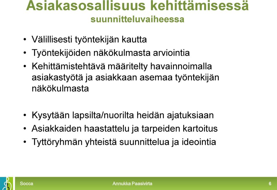 asiakastyötä ja asiakkaan asemaa työntekijän näkökulmasta Kysytään lapsilta/nuorilta heidän