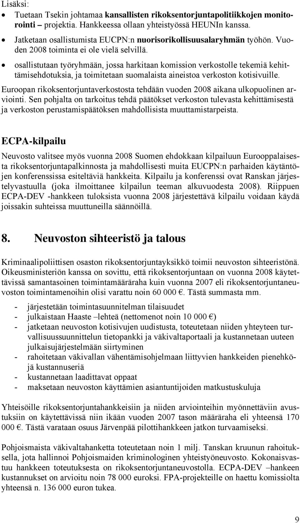 osallistutaan työryhmään, jossa harkitaan komission verkostolle tekemiä kehittämisehdotuksia, ja toimitetaan suomalaista aineistoa verkoston kotisivuille.