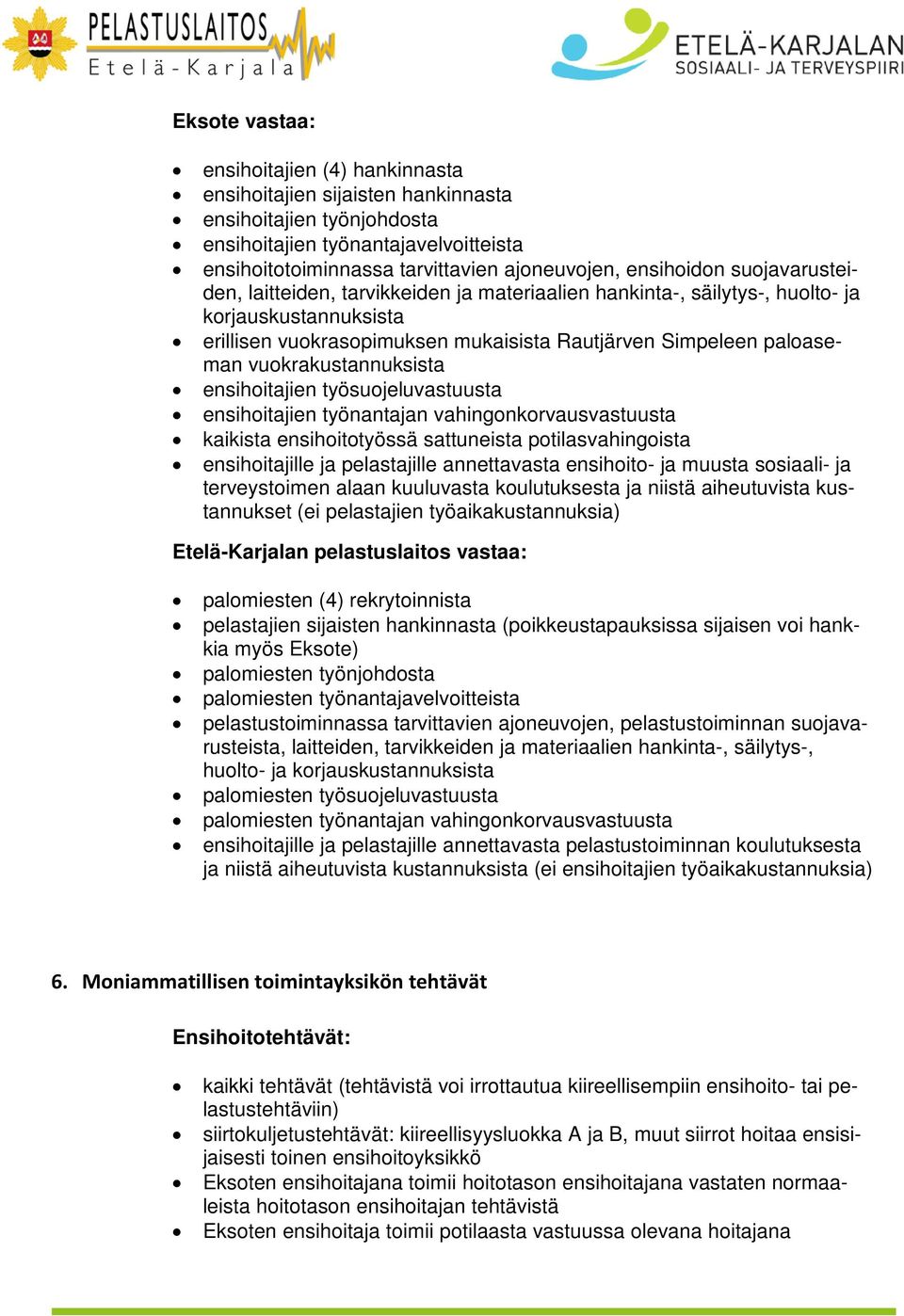 vuokrakustannuksista ensihoitajien työsuojeluvastuusta ensihoitajien työnantajan vahingonkorvausvastuusta kaikista ensihoitotyössä sattuneista potilasvahingoista ensihoitajille ja pelastajille