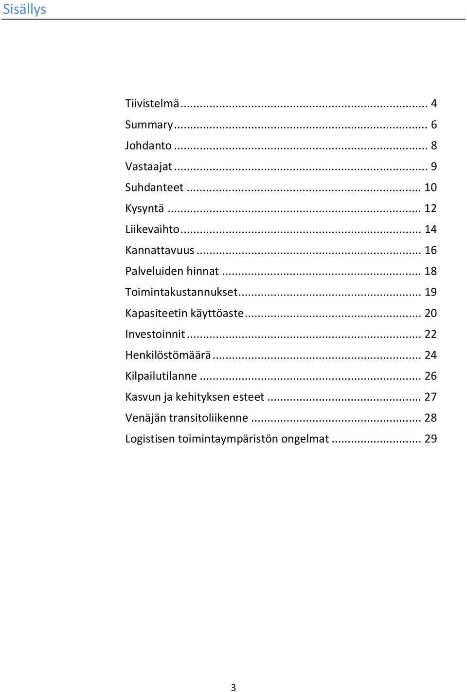 .. 19 Kapasiteetin käyttöaste... 20 Investoinnit... 22 Henkilöstömäärä... 24 Kilpailutilanne.