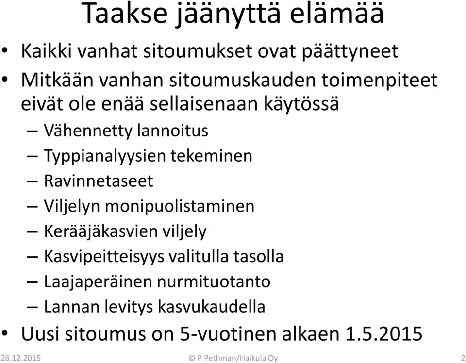 Ravinnetaseet Viljelyn monipuolistaminen Kerääjäkasvien viljely Kasvipeitteisyys valitulla tasolla