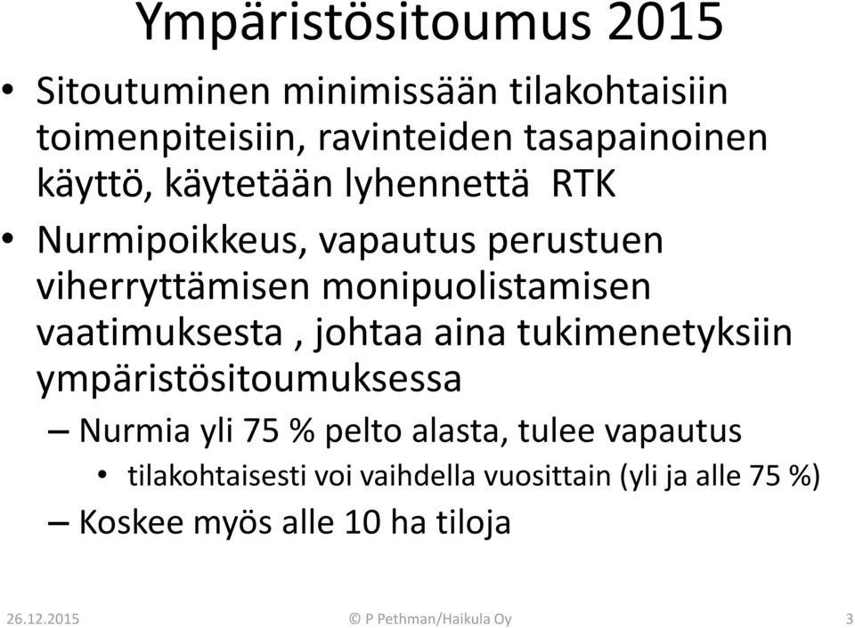 vaatimuksesta, johtaa aina tukimenetyksiin ympäristösitoumuksessa Nurmia yli 75 % pelto alasta, tulee vapautus