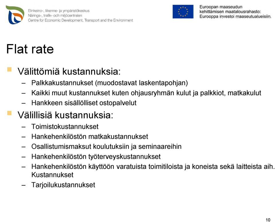 Toimistokustannukset Hankehenkilöstön matkakustannukset Osallistumismaksut koulutuksiin ja seminaareihin