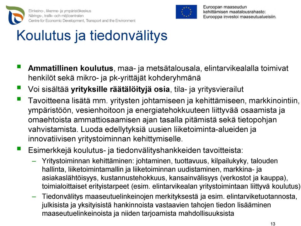 yritysten johtamiseen ja kehittämiseen, markkinointiin, ympäristöön, vesienhoitoon ja energiatehokkuuteen liittyvää osaamista ja omaehtoista ammattiosaamisen ajan tasalla pitämistä sekä tietopohjan