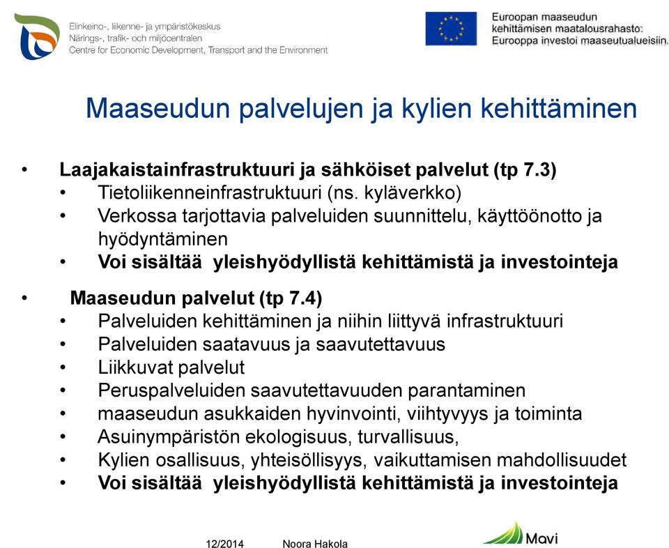 4) Palveluiden kehittäminen ja niihin liittyvä infrastruktuuri Palveluiden saatavuus ja saavutettavuus Liikkuvat palvelut Peruspalveluiden saavutettavuuden parantaminen maaseudun