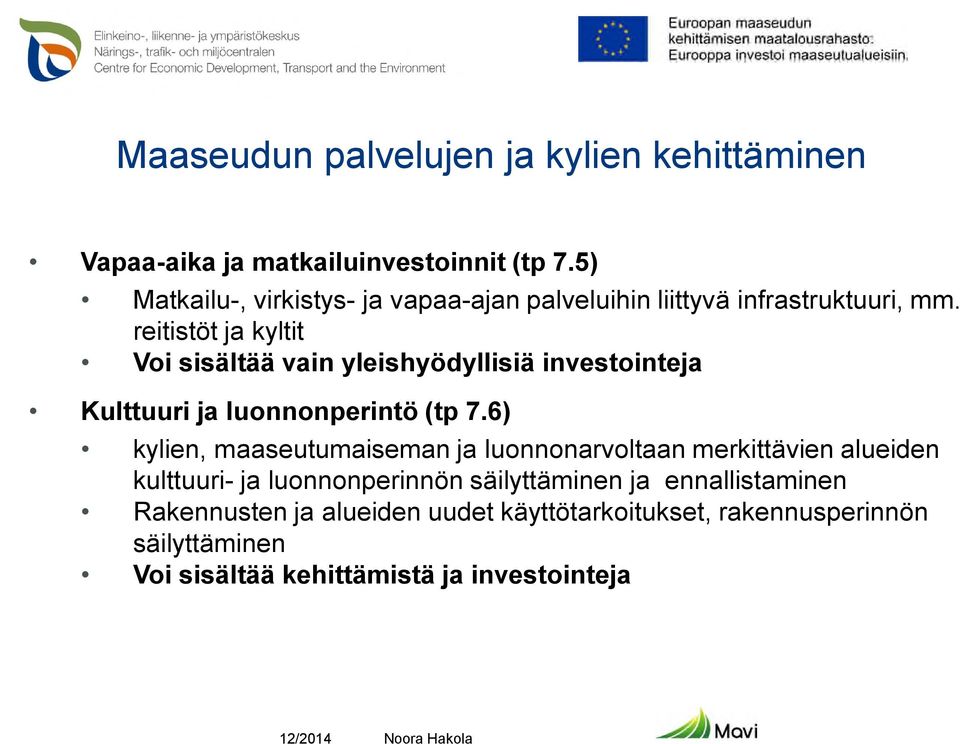 reitistöt ja kyltit Voi sisältää vain yleishyödyllisiä investointeja Kulttuuri ja luonnonperintö (tp 7.