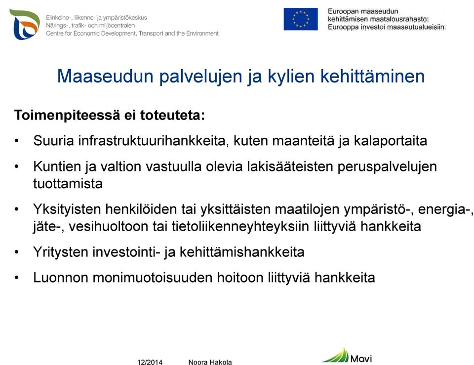 henkilöiden tai yksittäisten maatilojen ympäristö-, energia-, jäte-, vesihuoltoon tai tietoliikenneyhteyksiin liittyviä