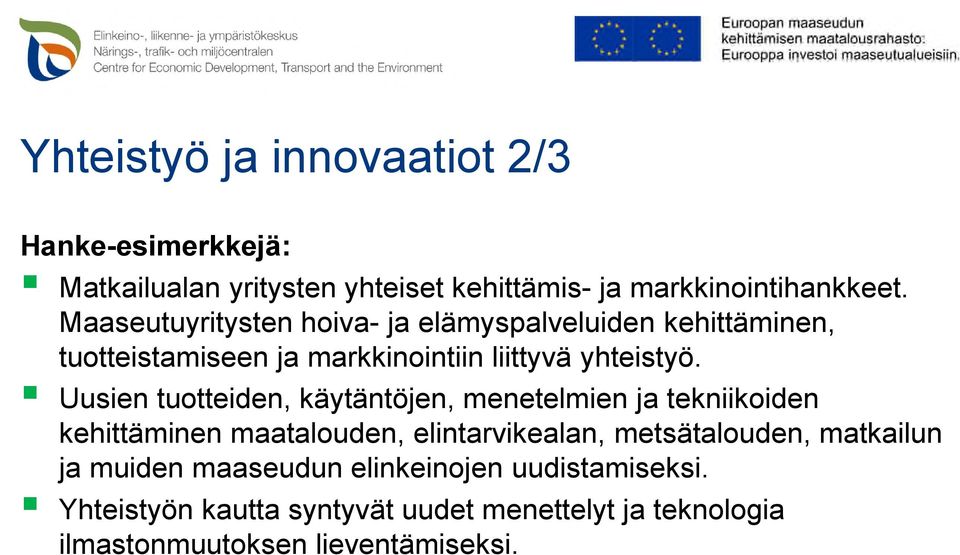Uusien tuotteiden, käytäntöjen, menetelmien ja tekniikoiden kehittäminen maatalouden, elintarvikealan, metsätalouden,