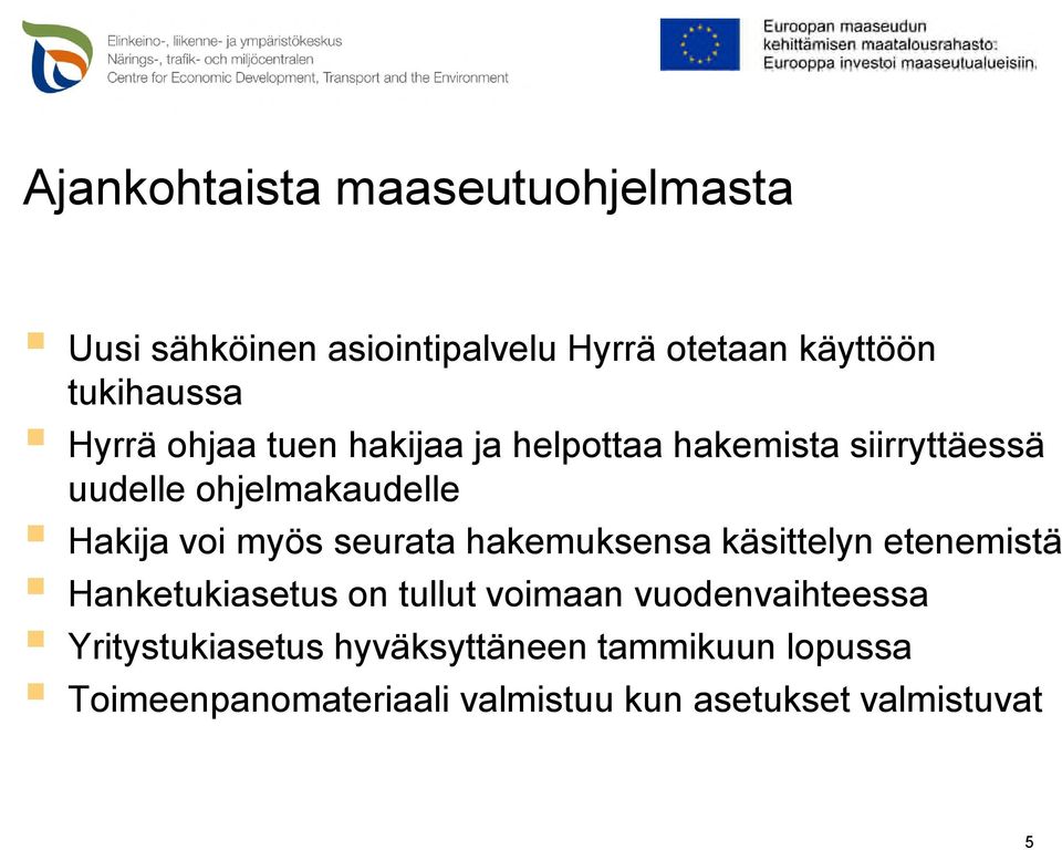myös seurata hakemuksensa käsittelyn etenemistä Hanketukiasetus on tullut voimaan vuodenvaihteessa