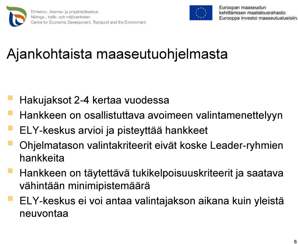 valintakriteerit eivät koske Leader-ryhmien hankkeita Hankkeen on täytettävä