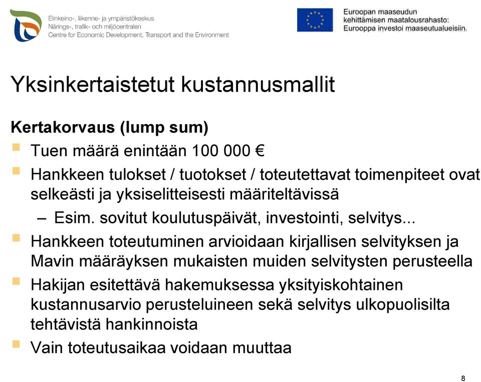 .. Hankkeen toteutuminen arvioidaan kirjallisen selvityksen ja Mavin määräyksen mukaisten muiden selvitysten perusteella Hakijan
