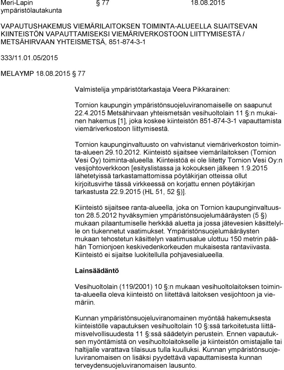 2015 77 Valmistelija ympäristötarkastaja Veera Pikkarainen: Tornion kaupungin ympäristönsuojeluviranomaiselle on saapunut 22.4.