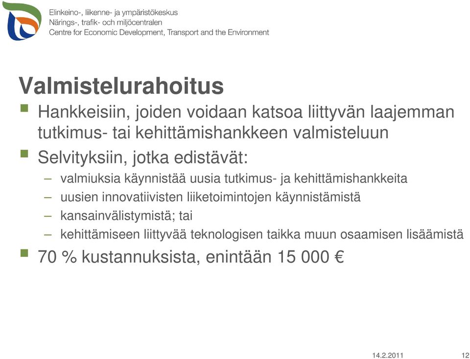 ja kehittämishankkeita uusien innovatiivisten liiketoimintojen käynnistämistä kansainvälistymistä;