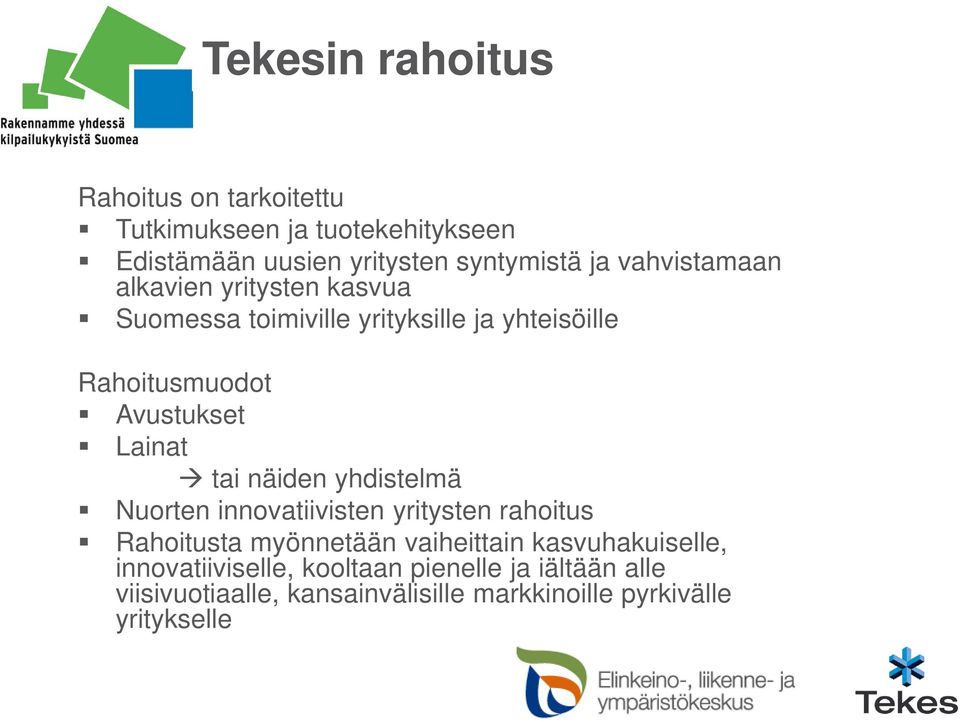 Lainat tai näiden yhdistelmä Nuorten innovatiivisten yritysten rahoitus Rahoitusta myönnetään vaiheittain