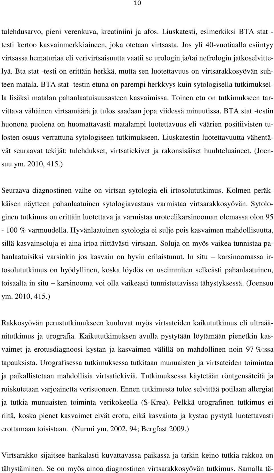 Bta stat -testi on erittäin herkkä, mutta sen luotettavuus on virtsarakkosyövän suhteen matala.