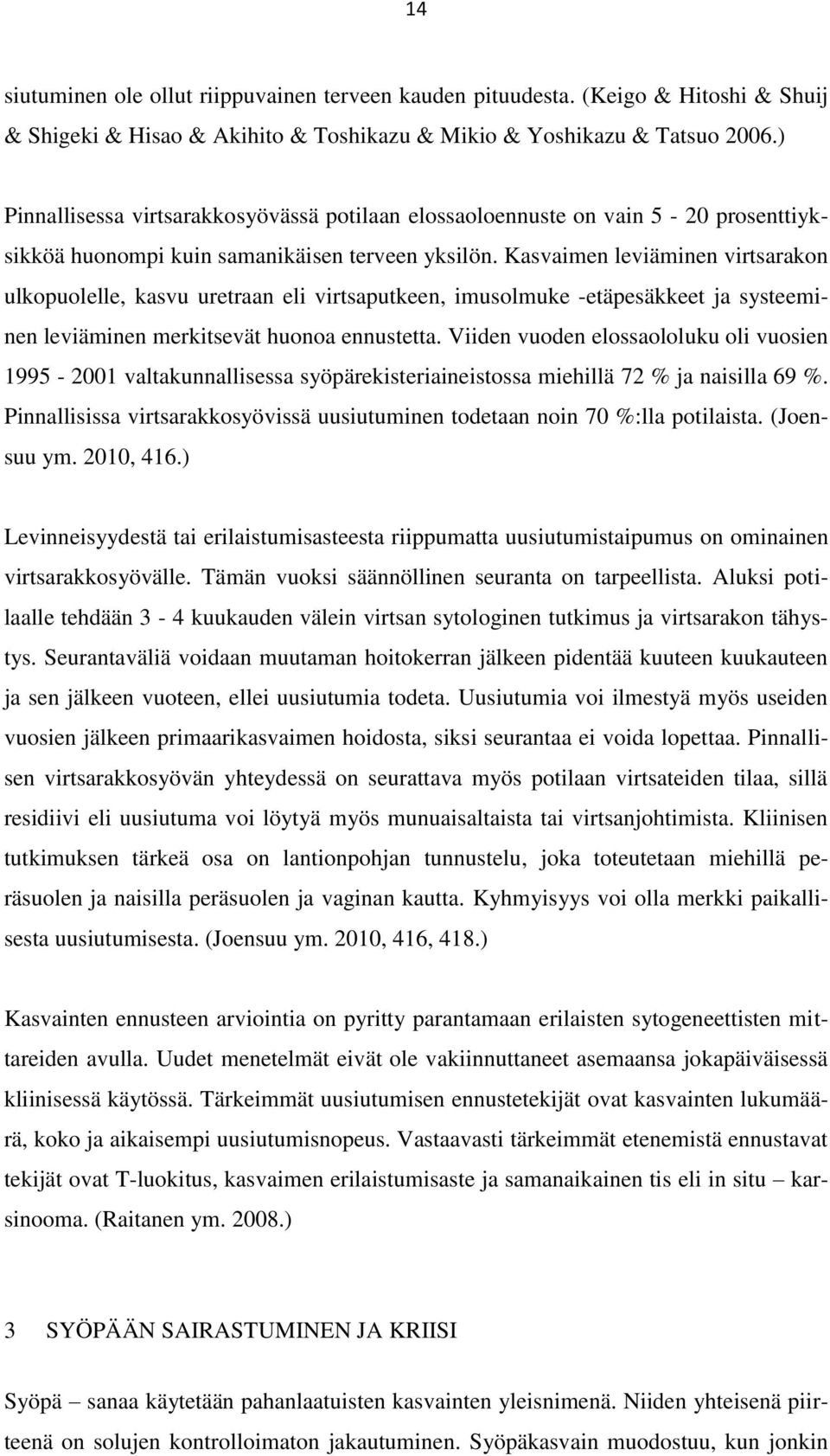 Kasvaimen leviäminen virtsarakon ulkopuolelle, kasvu uretraan eli virtsaputkeen, imusolmuke -etäpesäkkeet ja systeeminen leviäminen merkitsevät huonoa ennustetta.