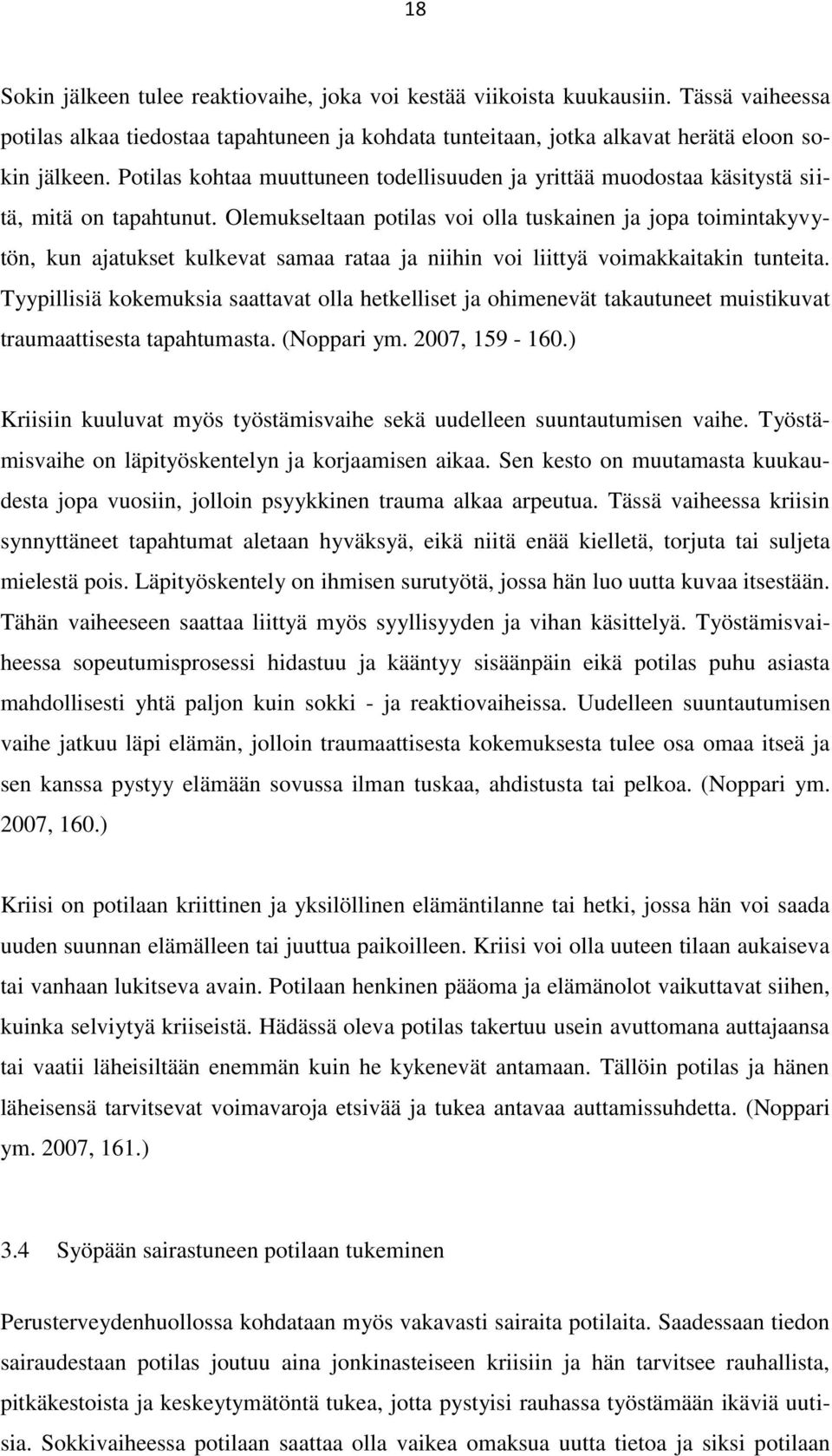 Olemukseltaan potilas voi olla tuskainen ja jopa toimintakyvytön, kun ajatukset kulkevat samaa rataa ja niihin voi liittyä voimakkaitakin tunteita.