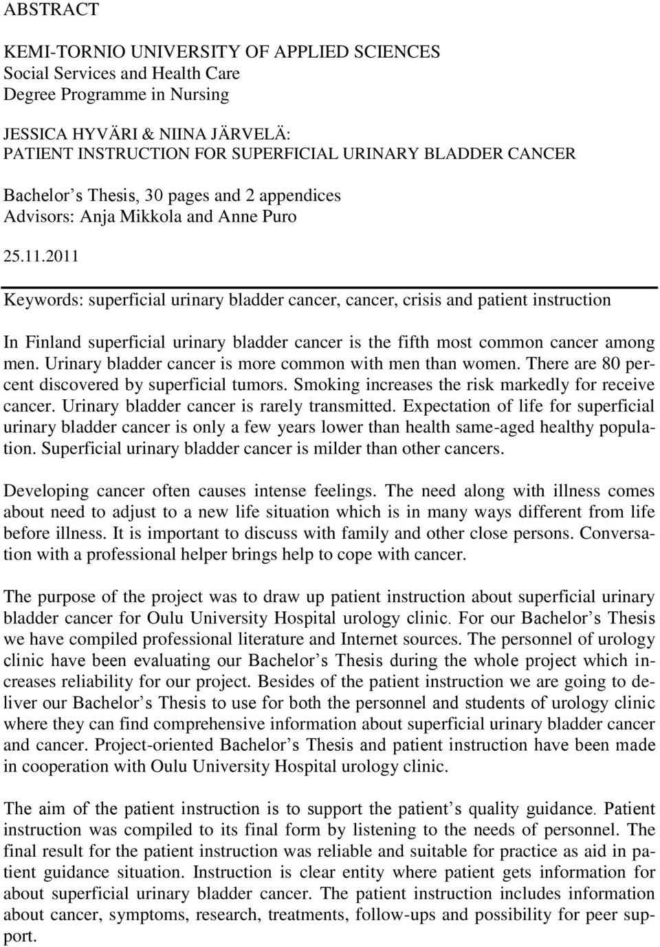 2011 Keywords: superficial urinary bladder cancer, cancer, crisis and patient instruction In Finland superficial urinary bladder cancer is the fifth most common cancer among men.