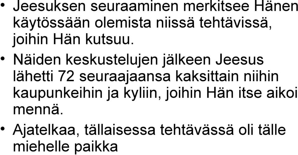 Näiden keskustelujen jälkeen Jeesus lähetti 72 seuraajaansa kaksittain