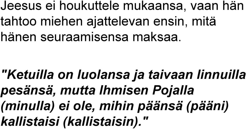 "Ketuilla on luolansa ja taivaan linnuilla pesänsä, mutta