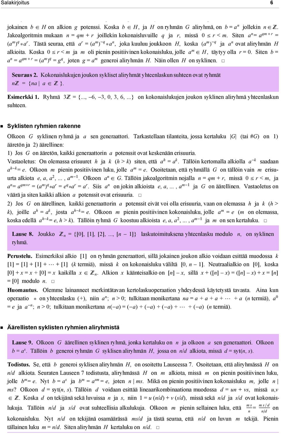 Tästä seuraa, että a r = (a m ) -q *a n, joka kuuluu joukkoon H, koska (a m ) -q ja a n ovat aliryhmän H alkioita.