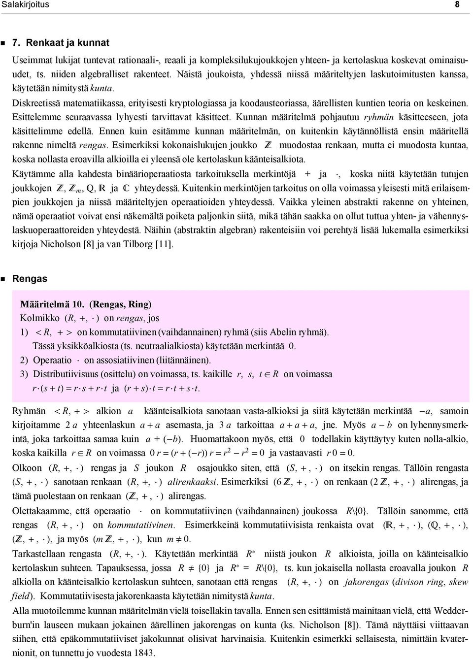 Diskreetissä matematiikassa, erityisesti kryptologiassa ja koodausteoriassa, äärellisten kuntien teoria on keskeinen. Esittelemme seuraavassa lyhyesti tarvittavat käsitteet.