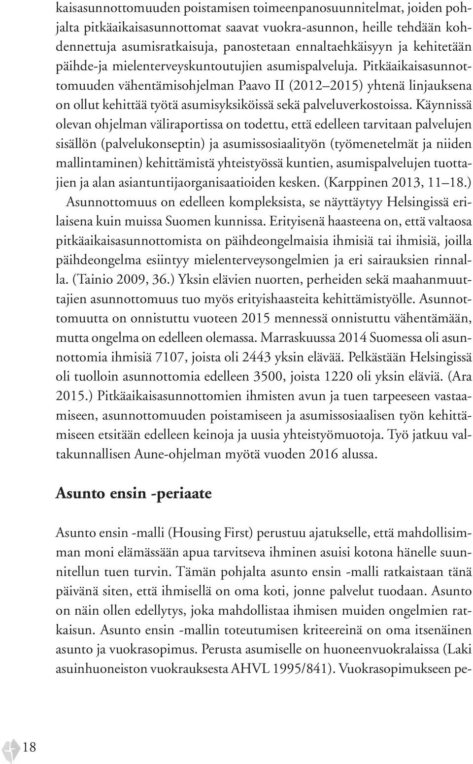 Pitkäaikaisasunnottomuuden vähentämisohjelman Paavo II (2012 2015) yhtenä linjauksena on ollut kehittää työtä asumisyksiköissä sekä palveluverkostoissa.
