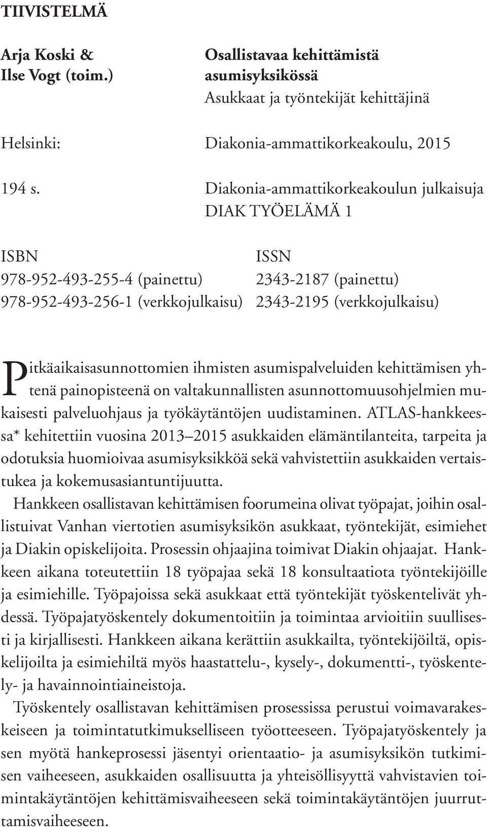 Pitkäaikaisasunnottomien ihmisten asumispalveluiden kehittämisen yhtenä painopisteenä on valtakunnallisten asunnottomuusohjelmien mukaisesti palveluohjaus ja työkäytäntöjen uudistaminen.