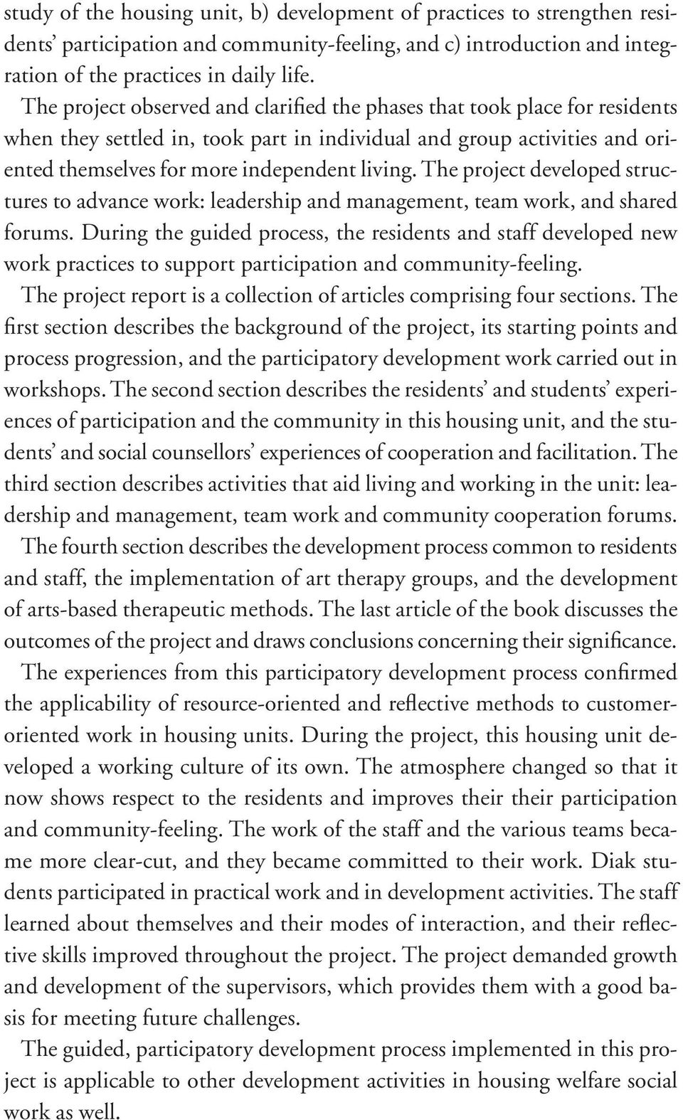 The project developed structures to advance work: leadership and management, team work, and shared forums.