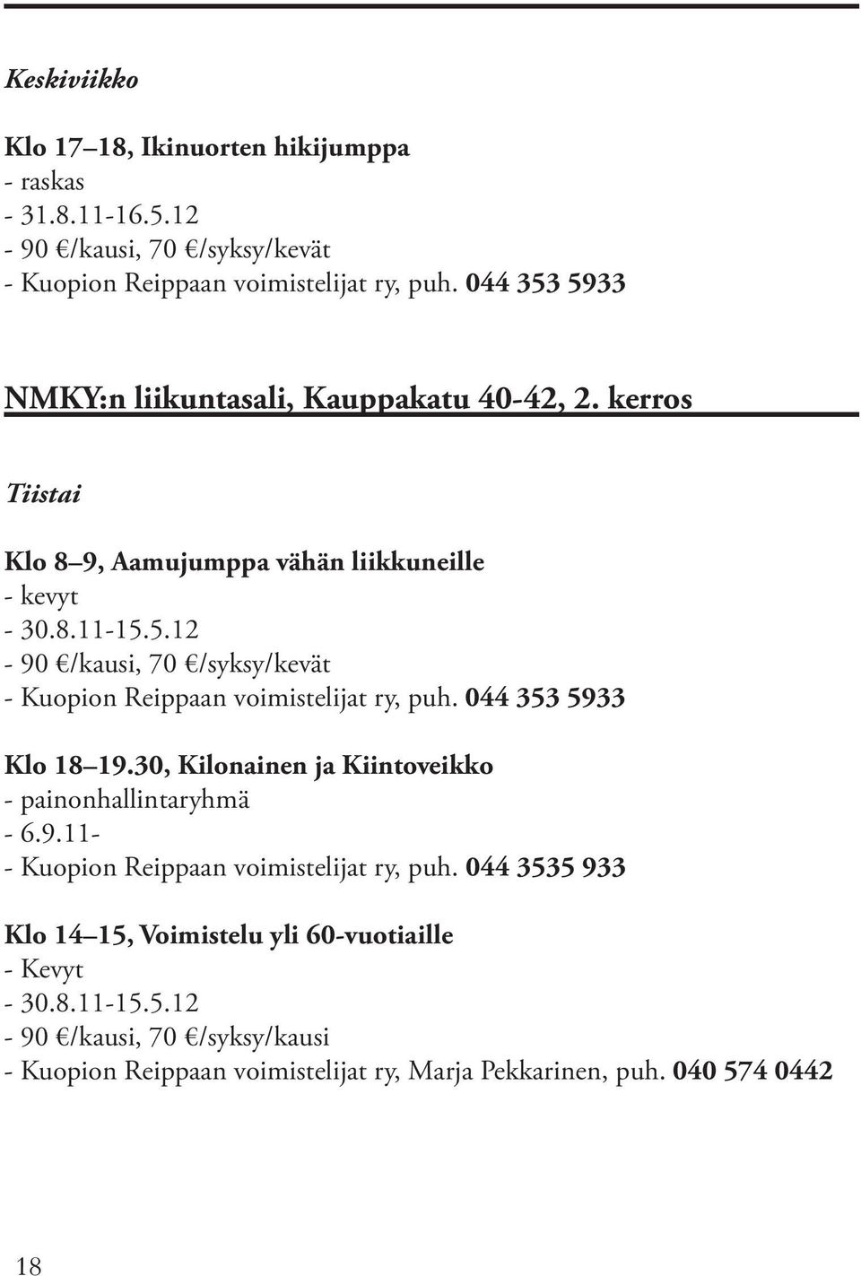 044 353 5933 Klo 18 19.30, Kilonainen ja Kiintoveikko - painonhallintaryhmä - 6.9.11- - Kuopion Reippaan voimistelijat ry, puh.