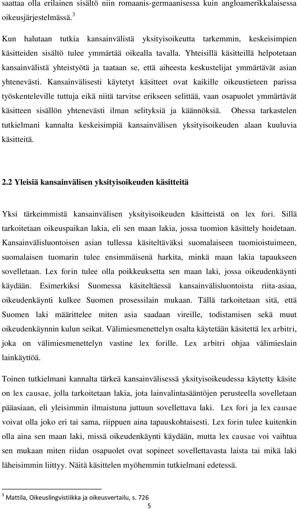 Yhteisillä käsitteillä helpotetaan kansainvälistä yhteistyötä ja taataan se, että aiheesta keskustelijat ymmärtävät asian yhtenevästi.