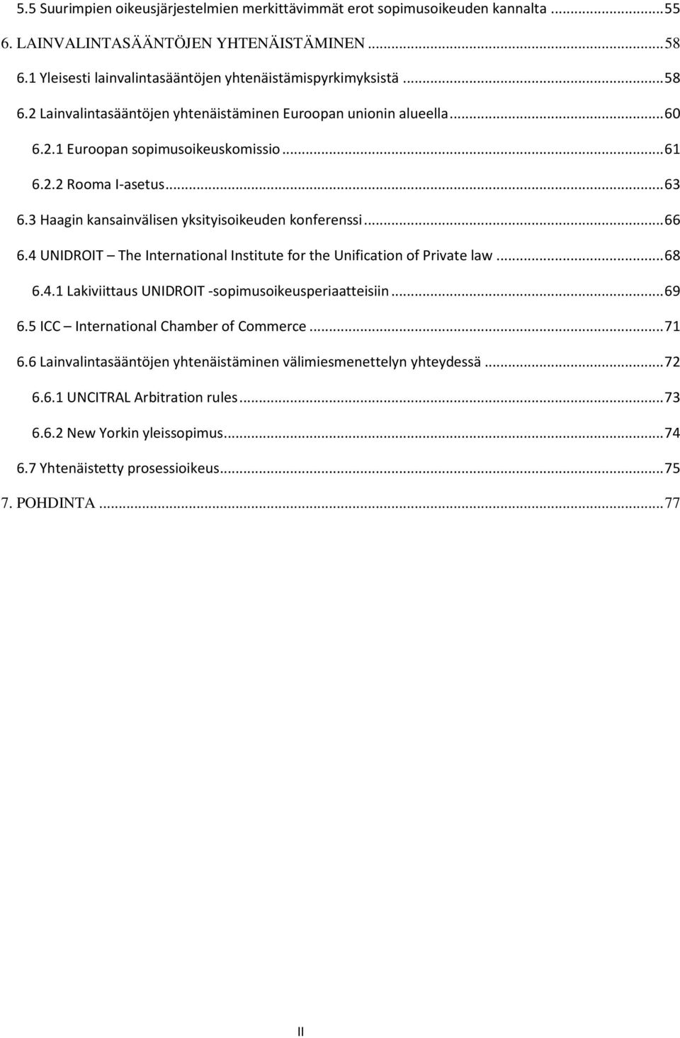 4 UNIDROIT The International Institute for the Unification of Private law... 68 6.4.1 Lakiviittaus UNIDROIT -sopimusoikeusperiaatteisiin... 69 6.5 ICC International Chamber of Commerce... 71 6.