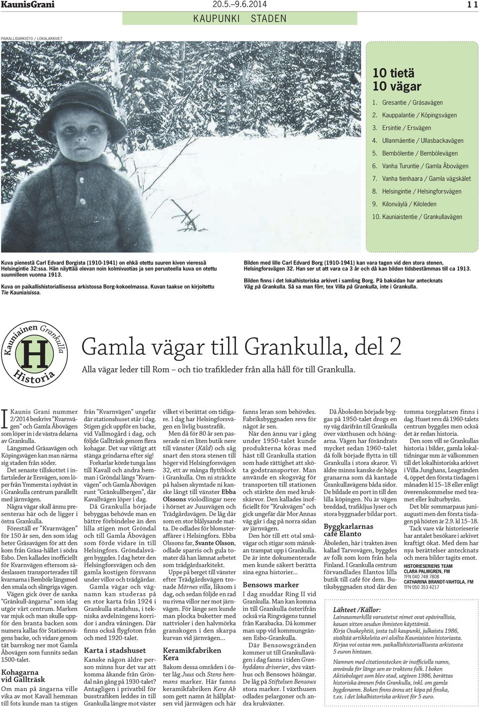 Kauniaistentie / Grankullavägen Kuva pienestä Carl Edvard Borgista (1910-1941) on ehkä otettu suuren kiven vieressä Helsingintie 32:ssa.
